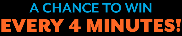 A Chance To Win Every 4 Minutes